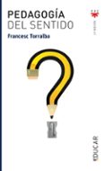 PEDAGOGIA DEL SENTIDO de TORRALBA ROSELLO, FRANCESC 