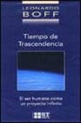 TIEMPO DE TRASCENDENCIA: EL SER HUMANO COMO UN PROYECTO INFINITO de BOFF, LEONARDO 