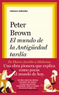 EL MUNDO EN LA ANTIGUEDAD TARDA de BROWN, PETER 