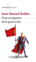 NUEVOS JUGUETES DE LA GUERRA FRIA de ROBLES, JUAN MANUEL 