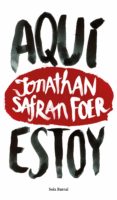 AQU ESTOY de FOER, JONATHAN SAFRAN 