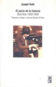 EL JUICIO DE LA HISTORIA: ESCRITOS 1920-1939 de ROTH, JOSEPH  GIL BERA, EDUARDO 