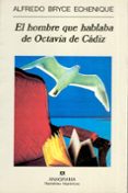 EL HOMBRE QUE HABLABA DE OCTAVIA DE CADIZ: CUADERNO DE NAVEGACION EN UN SILLON VOLTAIRE de BRYCE ECHENIQUE, ALFREDO 