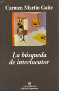 LA BUSQUEDA DE INTERLOCUTOR de MARTIN GAITE, CARMEN 