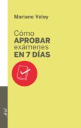 COMO APROBAR EXAMENES EN 7 DIAS de VELOY, MARIANO 