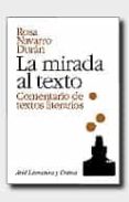 LA MIRADA AL TEXTO: COMENTARIO DE TEXTO LITERARIO de NAVARRO DURAN, ROSA 