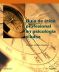 GUIA DE ETICA PROFESIONAL EN PSICOLOGIA CLINICA de RIO SANCHEZ, CARMEN DEL 