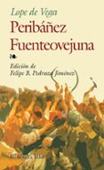 PERIBAEZ Y EL COMENDADOR DE OCAA; FUENTEOVEJUNA de LOPE DE VEGA, FELIX 