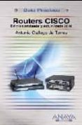 ROUTERS CISCO: EDICION REVISADA Y ACTUALIZADA 2010 (GUIA PRACTICA ) de GALLEGO DE TORRES, ANTONIO 