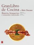 GRAN LIBRO DE COCINA DE ALAIN DUCASSE: BISTROS, BRASSERIES Y RESTAURANTES TRADICIONALES de DUCASSE, ALAIN 
