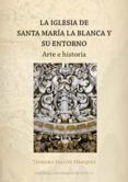 LA IGLESIA DE SANTA MARIA LA BLANCA Y SU ENTORNO de FALCON MARQUEZ, TEODORO 