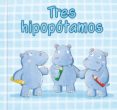 TRES HIPOPOTAMOS (LIBROS PARA DENTRO Y FUERA DEL AGUA) di VV.AA