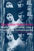 MULTICULTURALISMO, CINE Y MEDIOS DE COMUNICACION: CRITICA DEL PEN SAMIENTO EUROCENTRICO di SHOHAT, ELLA  STAM, ROBERT 