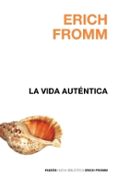 LA VIDA AUTENTICA de FROMM, ERICH 
