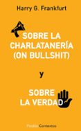 ON BULLSHIT: SOBRE LA CHALATANERIA SOBRE LA VERDAD de FRANKFURT, HARRY G. 