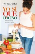 YO SI QUE COCINO: RECETAS SANAS, SABROSAS Y FACILES de PEREZ, PATRICIA 