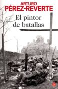EL PINTOR DE BATALLAS de PEREZ-REVERTE, ARTURO 