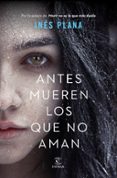 ANTES MUEREN LOS QUE NO AMAN de PLANA, INES 