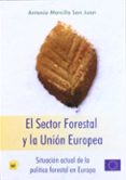 EL SECTOR FORESTAL Y LA UNION EUROPEA de MORCILLO SAN JUAN, ANTONIO 
