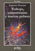 TRABAJO, CONSUMISMO Y NUEVOS POBRES de BAUMAN, ZYGMUNT 