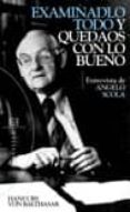EXAMINADLO TODO Y QUEDADOS CON LO BUENO di BALTHASAR, HANS URS VON 
