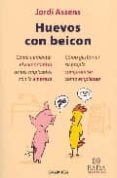 HUEVOS CON BEICON: COMO AUMENTAR EL COMPROMISO DE LOS EMPLEADOS C ON LA EMPRESA Y COMO GESTIONAR SU PROPIO COMPROMISO COMO EMPLEADO de ASSENS, JORDI 