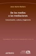 DE LOS MEDIOS A LAS MEDIACIONES de MARTIN-BARBERO, JESUS 