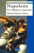NAPOLEON: DE CIUDADANO A EMPERADOR de MORENO ALONSO, MANUEL 