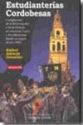 ESTUDIANTERIAS CORDOBESAS (CONTIENE CD):COMPILACION DE LA LIRICA ESCOLAR Y DE LA HISTORIA DE NUESTRAS TUNAS Y ESTUDIANTES DESDE SU ORIGEN AL AO 1986 de ASENCIO GONZALEZ, RAFAEL 