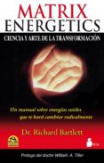 MATRIX ENERGETICS: LA CIENCIA Y EL ARTE DE LA TRANSFORMACION di BARTLETT, RICHARD D. 