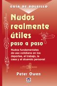 NUDOS REALMENTE UTILES PASO A PASO: NUDOS FUNDAMENTALES DE USO CO TIDIANO EN LOS DEPORTES, EL TRABAJO, LA CASA Y EL ATUENDO PERSONAL (GUIA DE BOLSILLO) (2 ED) de OWEN, PETER 