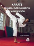 KARATE TECNICA ENTRENAMIENTO Y COMPETICION di THOMPSON, CHRIS 