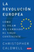 LA REVOLUCION EUROPEA: COMO EL ISLAM HA CAMBIADO EL VIEJO CONTINE NTE di CALDWELL, CHRISTOPHER 