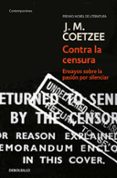 CONTRA LA CENSURA: ENSAYOS SOBRE LA PASION POR SILENCIAR de COETZEE, J.M. 