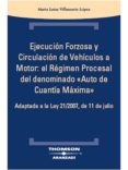 EJECUCION FORZOSA Y CIRCULACION DE VEHICULOS A MOTOR: EL REGIMEN PROCESAL DEL DENOMINADO AUTO DE CUANTIA MAXIMA de VILLAMARIN LOPEZ, MARIA LUISA 