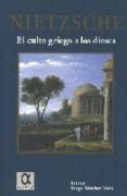EL CULTO GRIEGO A LOS DIOSES: COMO LLEGAR A SER FILOSOFO de NIETZSCHE, FRIEDRICH 