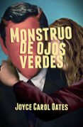 MONSTRUO DE OJOS VERDES de OATES, JOYCE CAROL 