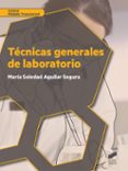 TECNICAS GENERALES DE LABORATORIO di AGUILAR SEGURA, MARIA SOLEDAD 