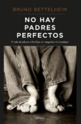 NO HAY PADRES PERFECTOS de BETTELHEIM, BRUNO 