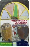 PARA LLEGAR A LA HABANA di SACERIO-GARI, ENRIQUE 
