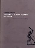 CONTRA LA VIDA QUIETA: ANTOLOGIA (INCLUYE CD) di ROMERO, ELVIO 