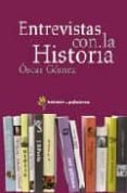 ENTREVISTAS CON LA HISTORIA di GOMEZ, OSCAR 
