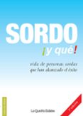 SORDO Y QUE !: VIDA DE PERSONA SORDAS QUE HAN ALCANZADO EL EXITO di VV.AA
