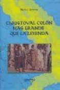 CHRISTOVAL COLON: MAS GRANDE QUE LA LEYENDA de AZUARA, MARISA 