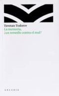 LA MEMORIA, UN REMEDIO CONTRA EL MAL? de TODOROV, TZVETAN 