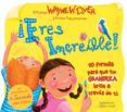 ERES INCREIBLE! di DYER, WAYNE W. 