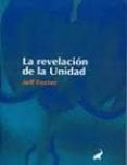 LA REVELACION DE LA UNIDAD de FOSTER, JEFF 