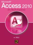 ACCESS 2010 EN PROFUNDIDAD de PEREZ, M. 