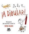 3,2, 1 A DIBUJAR!: 50 PROPUESTAS PARA TRANSFORMAR TU MUNDO de BLOCH, SERGE 