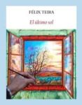 EL ULTIMO SOL de TEIRA CUBEL, FELIX 
